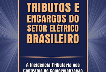 Tributos e Encargos do Setor Elétrico Brasileiro - A Incidência Tributária nos Contratos de Comercialização de Energia Elétrica